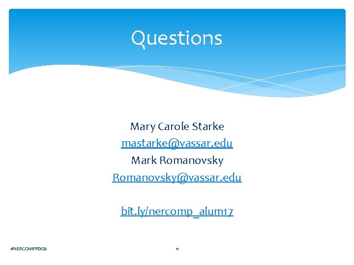 Questions Mary Carole Starke mastarke@vassar. edu Mark Romanovsky@vassar. edu bit. ly/nercomp_alum 17 #NERCOMPPDO 2