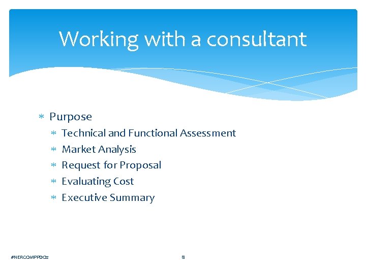 Working with a consultant Purpose #NERCOMPPDO 2 Technical and Functional Assessment Market Analysis Request