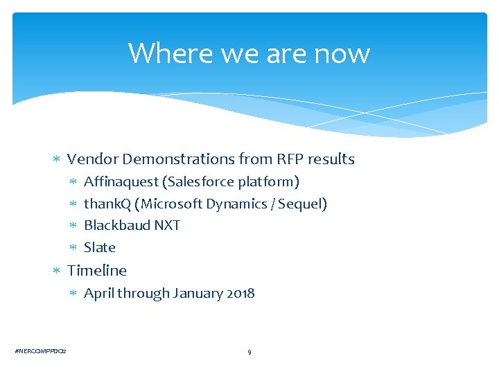 Where we are now Vendor Demonstrations from RFP results Affinaquest (Salesforce platform) thank. Q