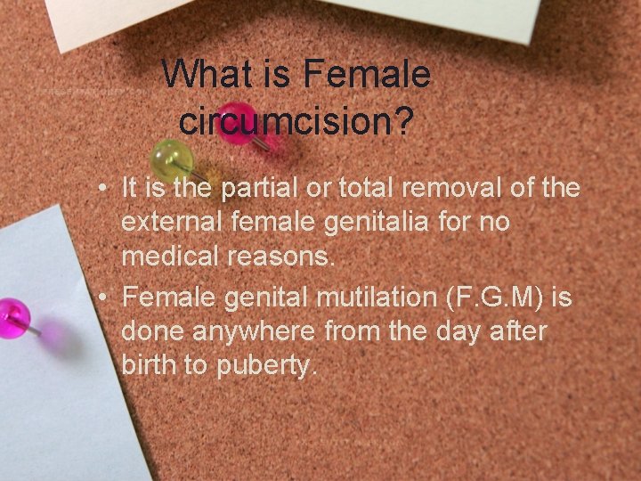 What is Female circumcision? • It is the partial or total removal of the