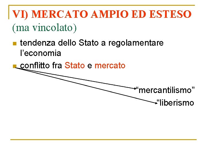 VI) MERCATO AMPIO ED ESTESO (ma vincolato) n n tendenza dello Stato a regolamentare