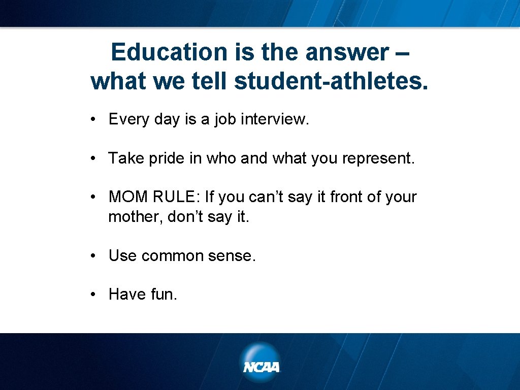 Education is the answer – what we tell student-athletes. • Every day is a
