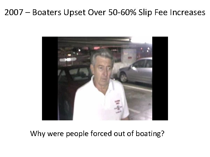 2007 – Boaters Upset Over 50 -60% Slip Fee Increases Why were people forced