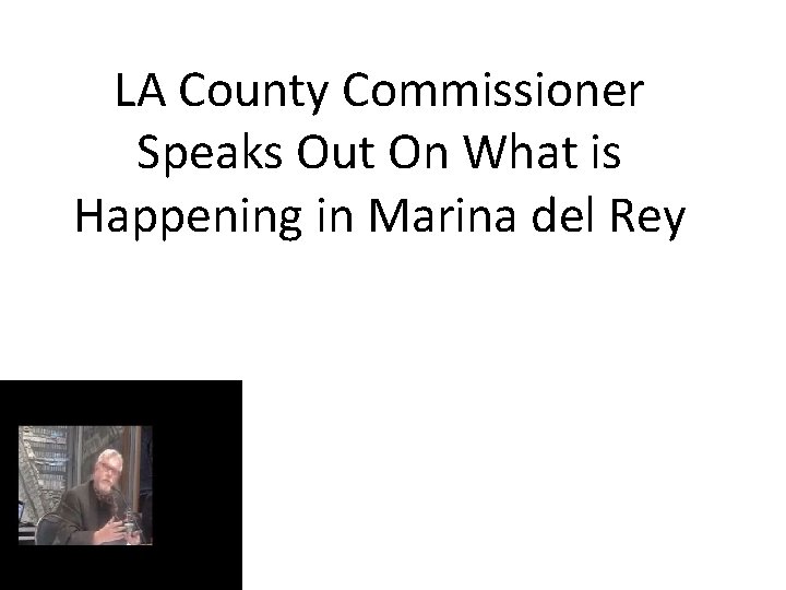 LA County Commissioner Speaks Out On What is Happening in Marina del Rey 