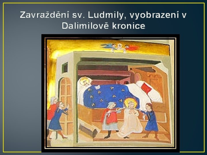 Zavraždění sv. Ludmily, vyobrazení v Dalimilově kronice 