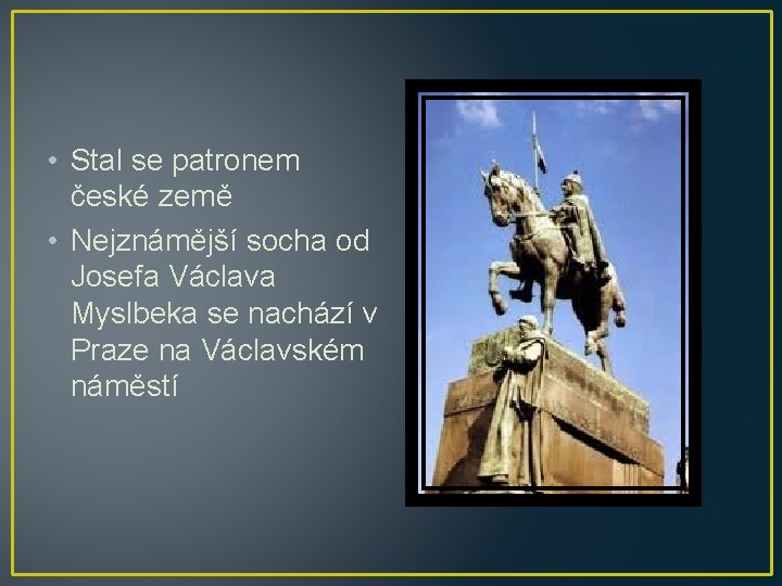  • Stal se patronem české země • Nejznámější socha od Josefa Václava Myslbeka