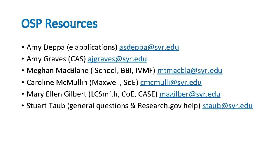 OSP Resources • Amy Deppa (e-applications) asdeppa@syr. edu • Amy Graves (CAS) ajgraves@syr. edu