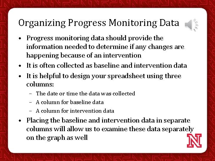 Organizing Progress Monitoring Data • Progress monitoring data should provide the information needed to