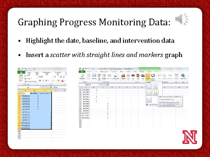 Graphing Progress Monitoring Data: • Highlight the date, baseline, and intervention data • Insert