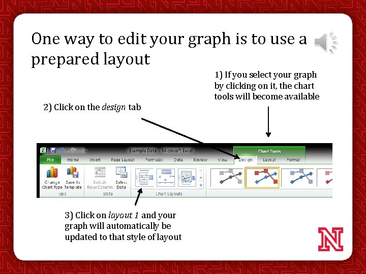 One way to edit your graph is to use a prepared layout 2) Click