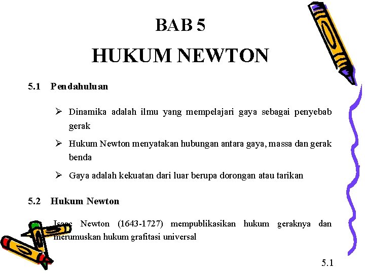 BAB 5 HUKUM NEWTON 5. 1 Pendahuluan Ø Dinamika adalah ilmu yang mempelajari gaya