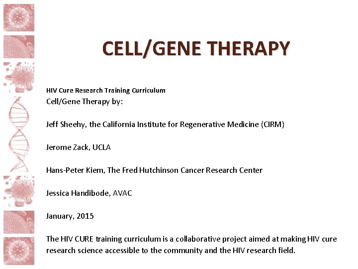 CELL/GENE THERAPY HIV Cure Research Training Curriculum Cell/Gene Therapy by: Jeff Sheehy, the California