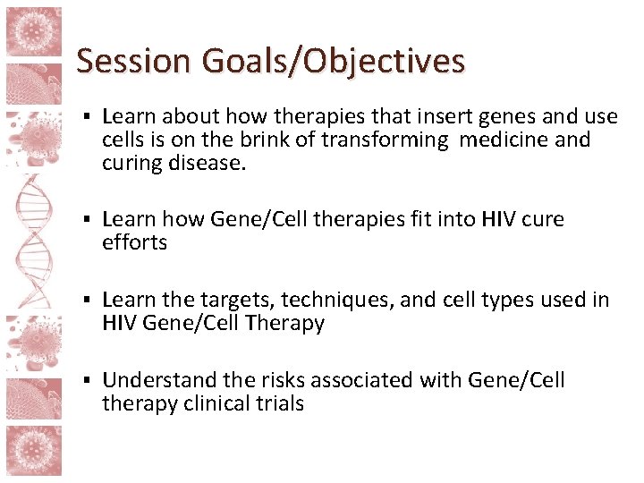 Session Goals/Objectives § Learn about how therapies that insert genes and use cells is