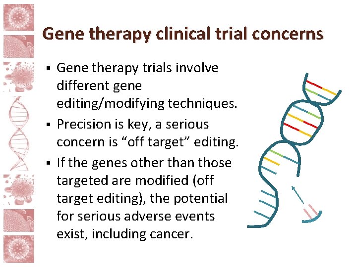 Gene therapy clinical trial concerns Gene therapy trials involve different gene editing/modifying techniques. §