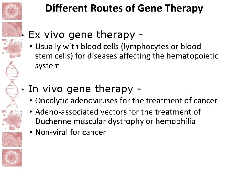 Different Routes of Gene Therapy • Ex vivo gene therapy • Usually with blood