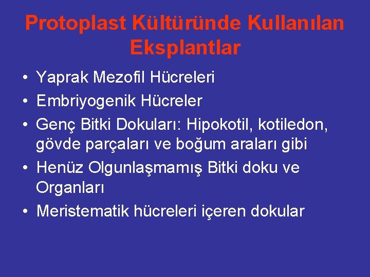 Protoplast Kültüründe Kullanılan Eksplantlar • Yaprak Mezofil Hücreleri • Embriyogenik Hücreler • Genç Bitki