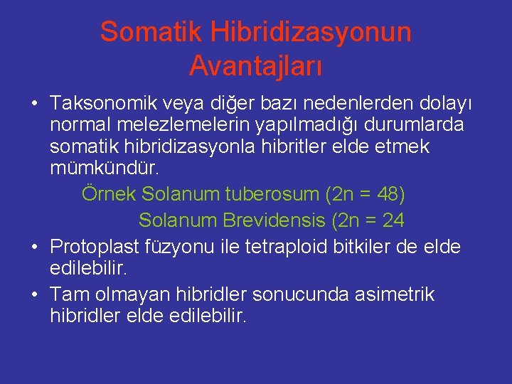 Somatik Hibridizasyonun Avantajları • Taksonomik veya diğer bazı nedenlerden dolayı normal melezlemelerin yapılmadığı durumlarda