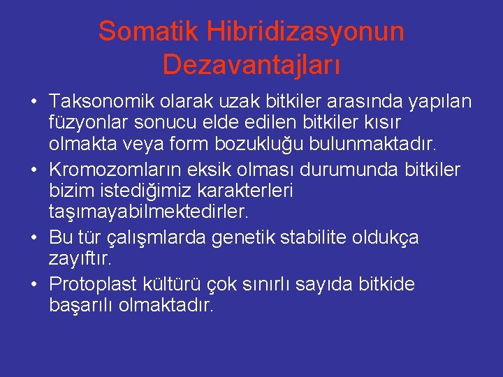 Somatik Hibridizasyonun Dezavantajları • Taksonomik olarak uzak bitkiler arasında yapılan füzyonlar sonucu elde edilen