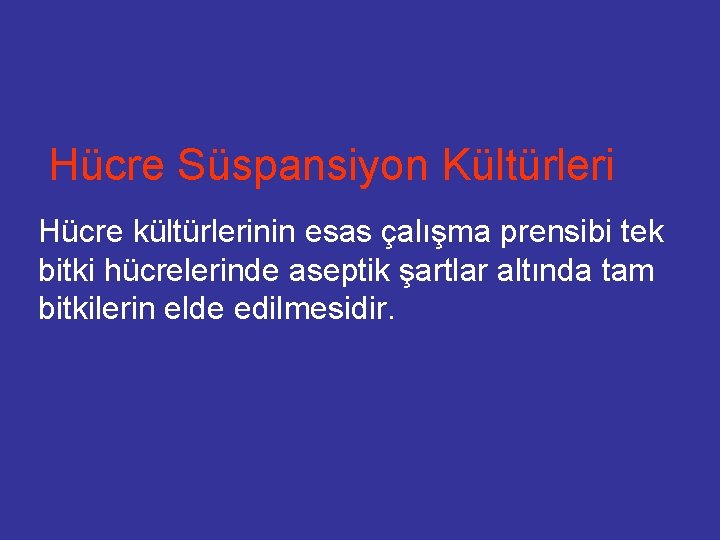 Hücre Süspansiyon Kültürleri Hücre kültürlerinin esas çalışma prensibi tek bitki hücrelerinde aseptik şartlar altında