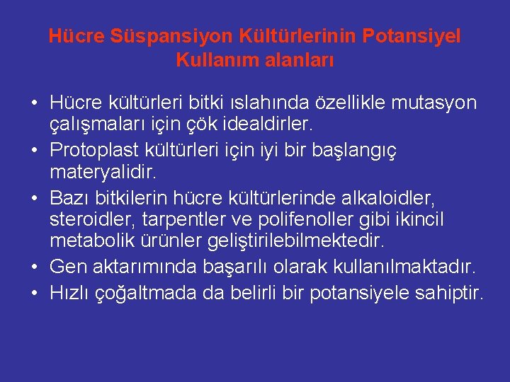 Hücre Süspansiyon Kültürlerinin Potansiyel Kullanım alanları • Hücre kültürleri bitki ıslahında özellikle mutasyon çalışmaları