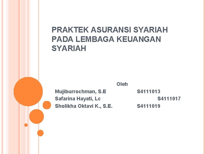 PRAKTEK ASURANSI SYARIAH PADA LEMBAGA KEUANGAN SYARIAH Oleh Mujiburrochman, S. E Safarina Hayati, Lc