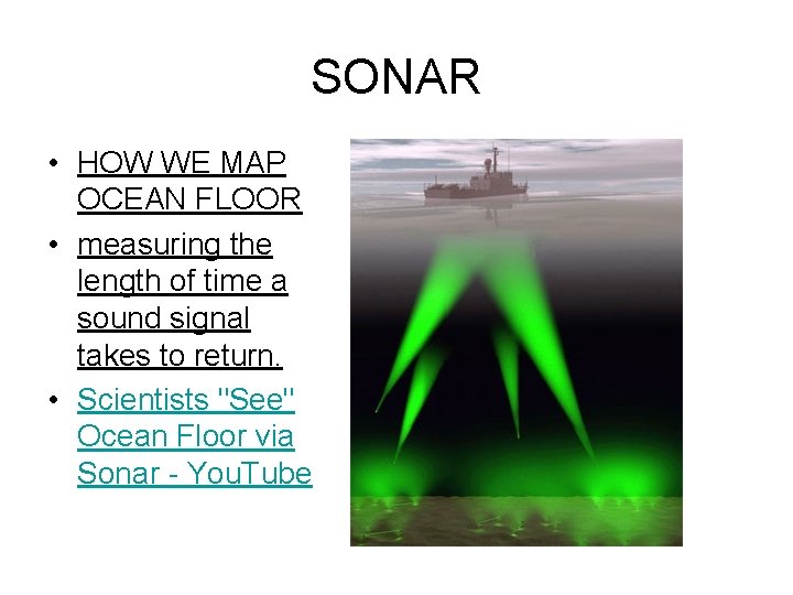 SONAR • HOW WE MAP OCEAN FLOOR • measuring the length of time a