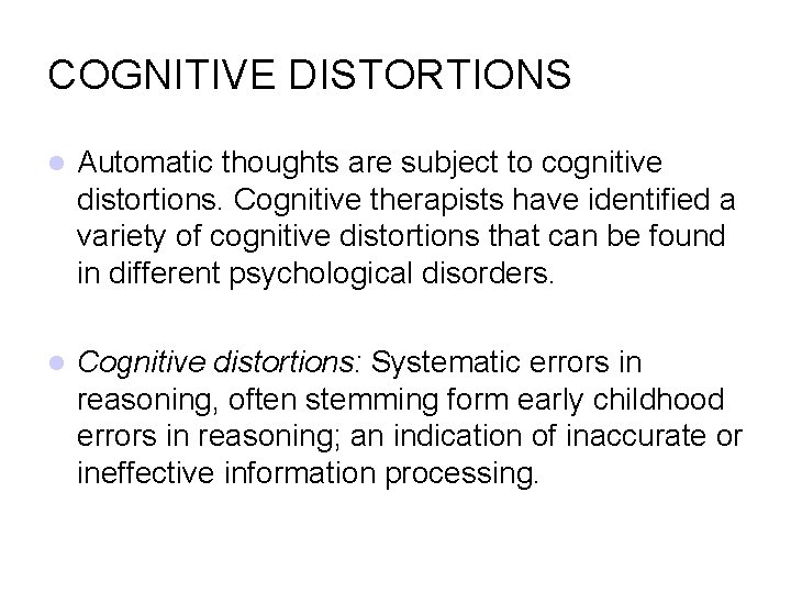 COGNITIVE DISTORTIONS Automatic thoughts are subject to cognitive distortions. Cognitive therapists have identified a