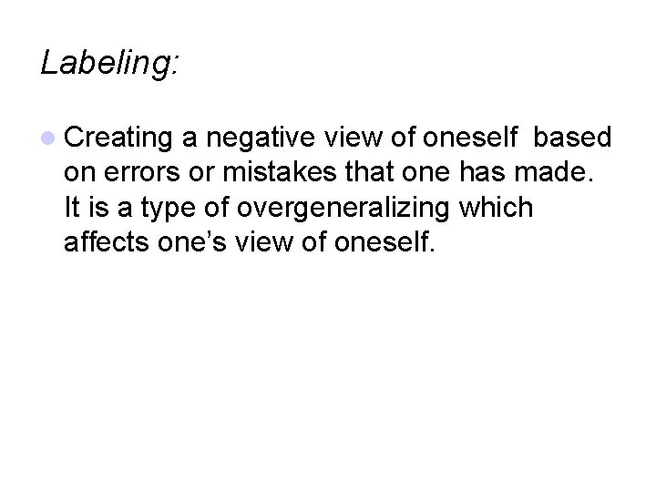 Labeling: Creating a negative view of oneself based on errors or mistakes that one