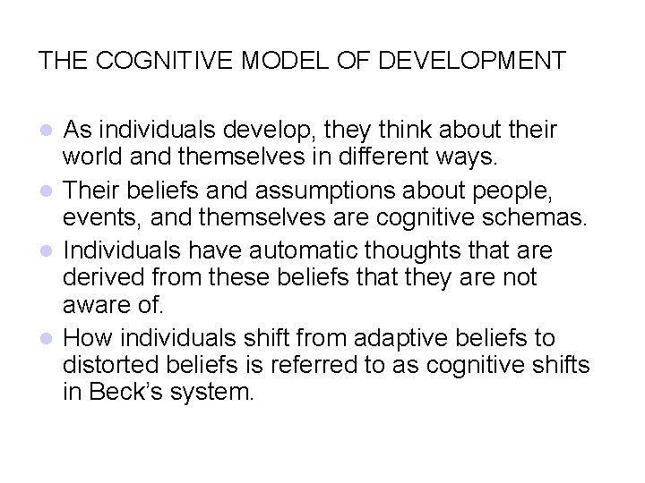 THE COGNITIVE MODEL OF DEVELOPMENT As individuals develop, they think about their world and