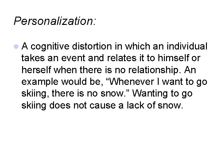 Personalization: A cognitive distortion in which an individual takes an event and relates it