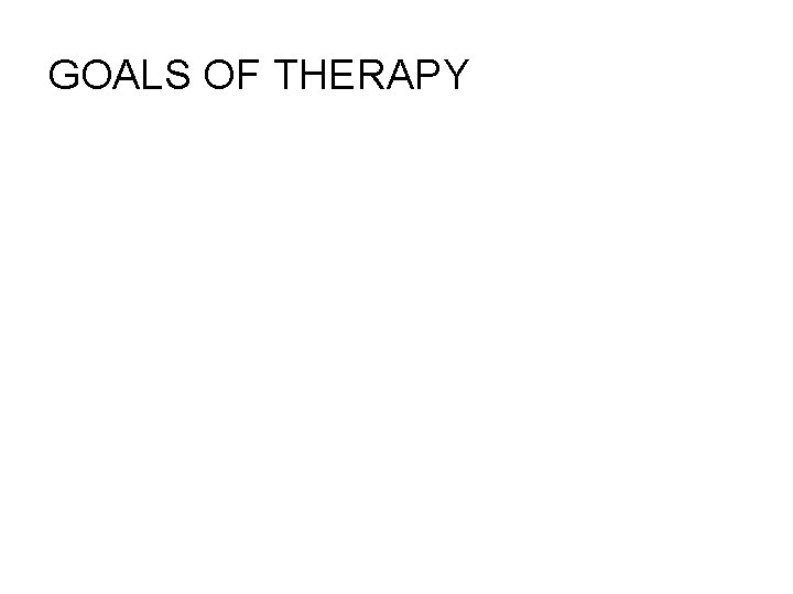 GOALS OF THERAPY 