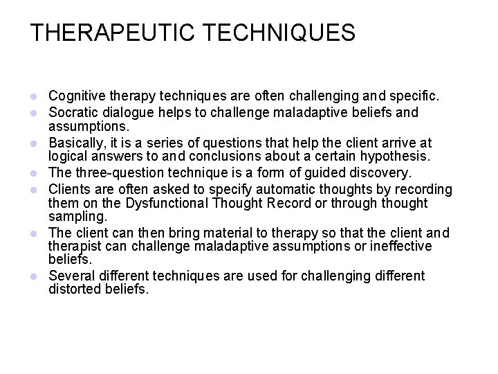 THERAPEUTIC TECHNIQUES Cognitive therapy techniques are often challenging and specific. Socratic dialogue helps to