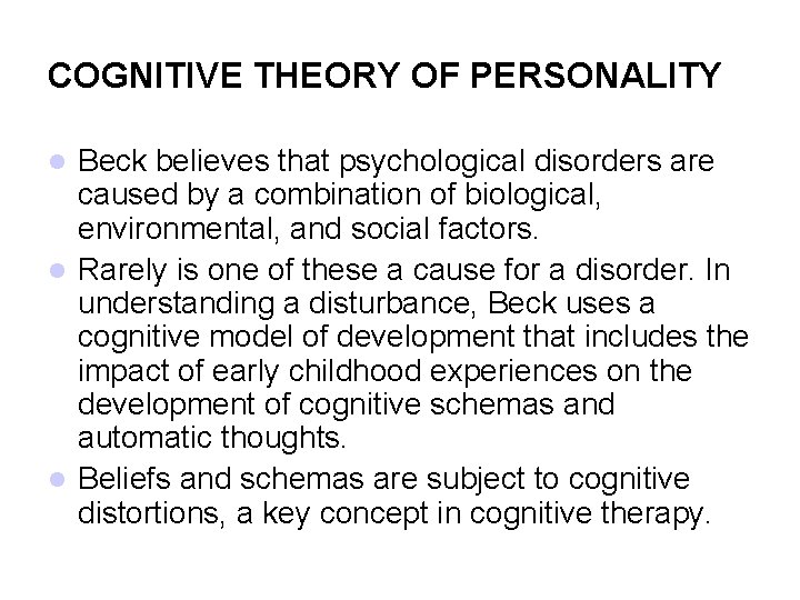 COGNITIVE THEORY OF PERSONALITY Beck believes that psychological disorders are caused by a combination