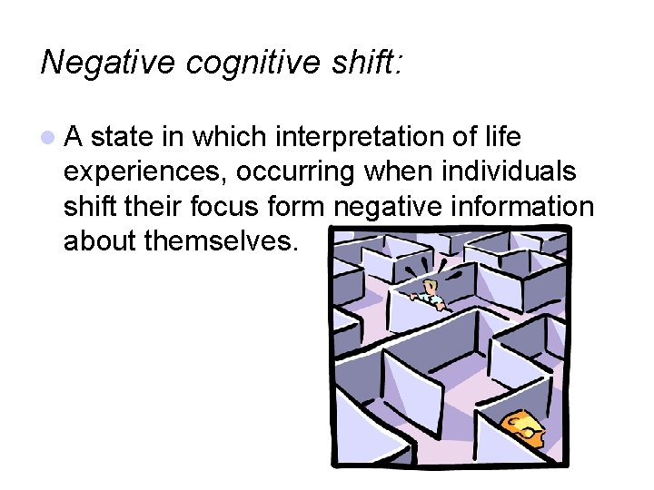 Negative cognitive shift: A state in which interpretation of life experiences, occurring when individuals