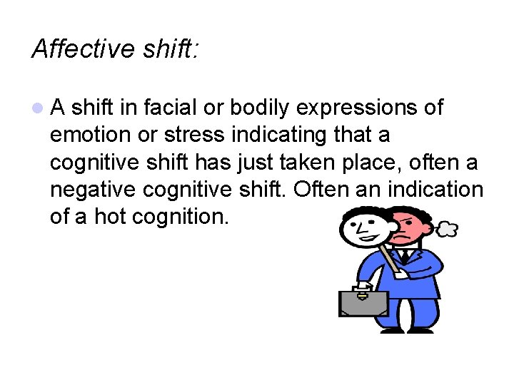 Affective shift: A shift in facial or bodily expressions of emotion or stress indicating