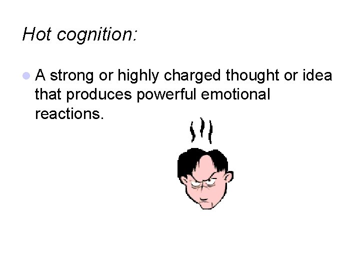 Hot cognition: A strong or highly charged thought or idea that produces powerful emotional