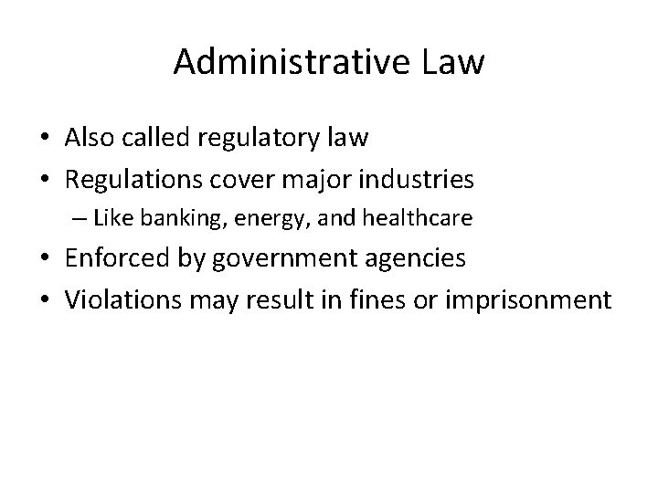 Administrative Law • Also called regulatory law • Regulations cover major industries – Like