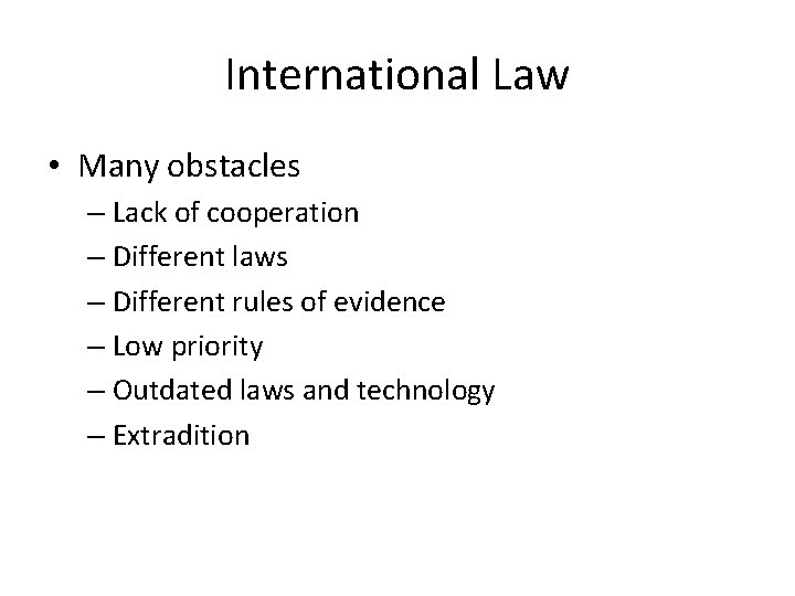 International Law • Many obstacles – Lack of cooperation – Different laws – Different