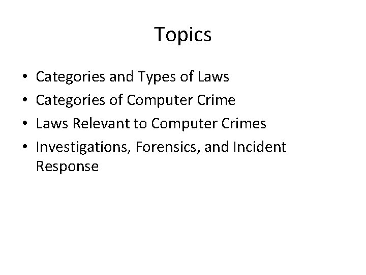 Topics • • Categories and Types of Laws Categories of Computer Crime Laws Relevant