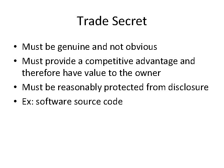 Trade Secret • Must be genuine and not obvious • Must provide a competitive