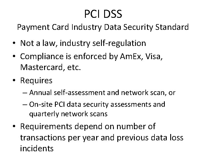 PCI DSS Payment Card Industry Data Security Standard • Not a law, industry self-regulation