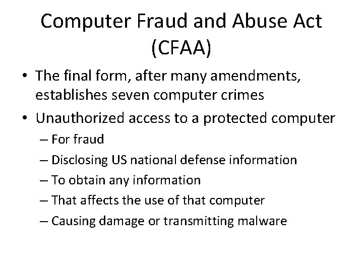 Computer Fraud and Abuse Act (CFAA) • The final form, after many amendments, establishes