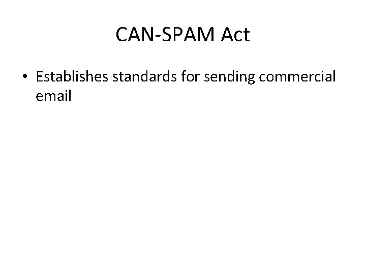 CAN-SPAM Act • Establishes standards for sending commercial email 