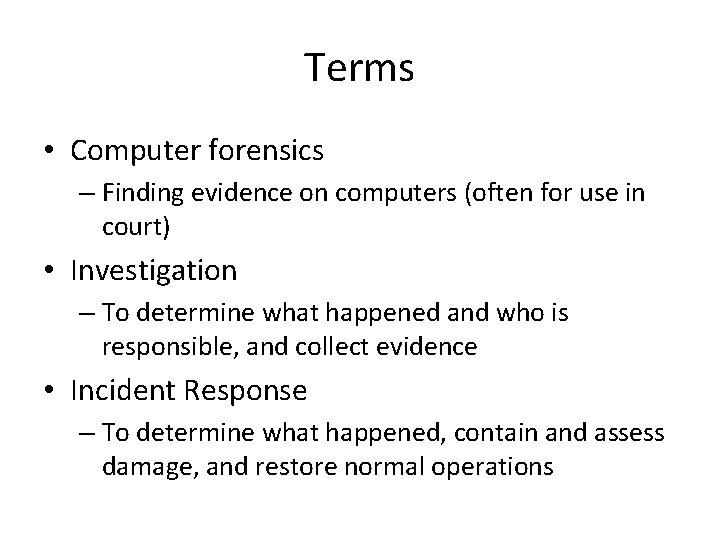 Terms • Computer forensics – Finding evidence on computers (often for use in court)