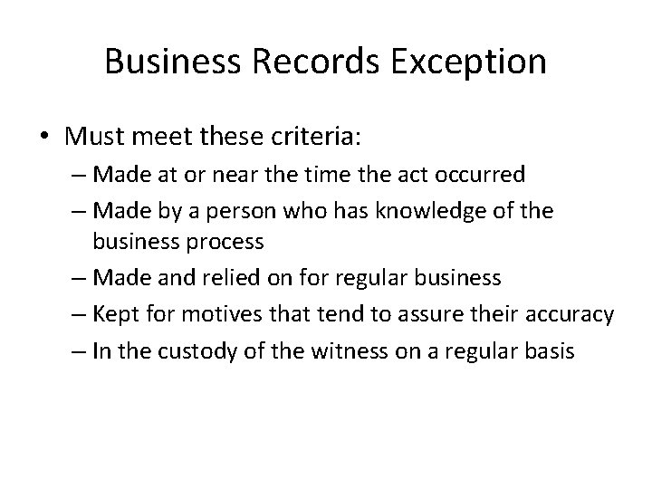 Business Records Exception • Must meet these criteria: – Made at or near the