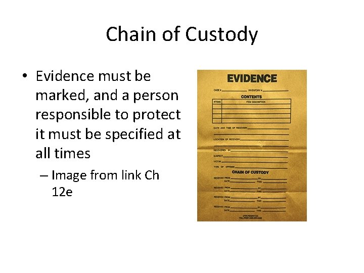 Chain of Custody • Evidence must be marked, and a person responsible to protect