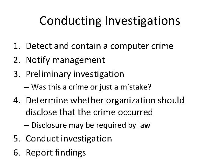 Conducting Investigations 1. Detect and contain a computer crime 2. Notify management 3. Preliminary
