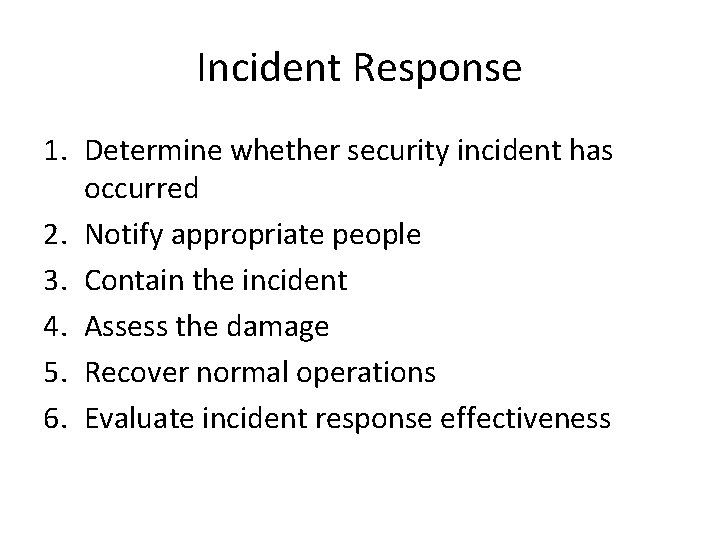 Incident Response 1. Determine whether security incident has occurred 2. Notify appropriate people 3.