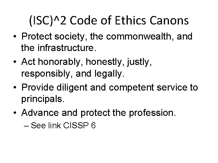 (ISC)^2 Code of Ethics Canons • Protect society, the commonwealth, and the infrastructure. •