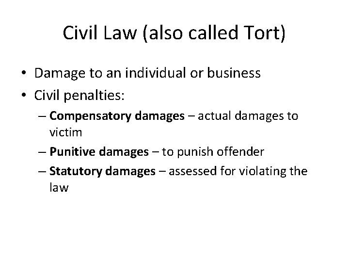 Civil Law (also called Tort) • Damage to an individual or business • Civil